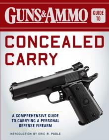 Guns & Ammo Guide to Concealed Carry : A Comprehensive Guide to Carrying a Personal Defense Firearm