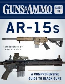 Guns & Ammo Guide to AR-15s : A Comprehensive Guide to Black Guns