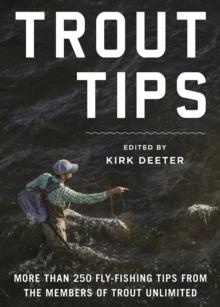 Trout Tips : More than 250 fly-fishing tips from the members of Trout Unlimited