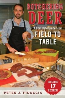 Butchering Deer : A Complete Guide from Field to Table