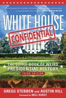 White House Confidential : The Little Book of Weird Presidential History