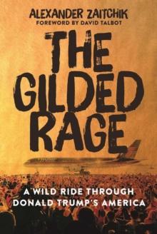 The Gilded Rage : A Wild Ride Through Donald Trump's America