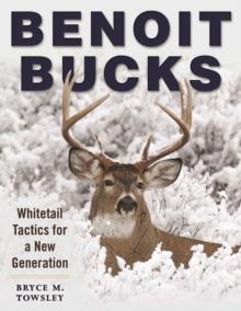 Benoit Bucks : Whitetail Tactics for a New Generation