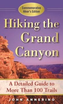 Hiking the Grand Canyon : A Detailed Guide to More Than 100 Trails