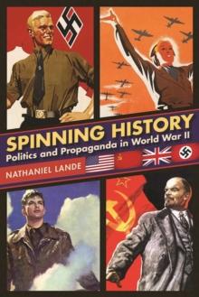 Spinning History : Politics and Propaganda in World War II