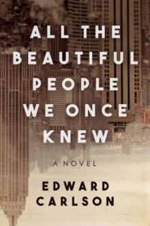 All the Beautiful People We Once Knew : A Novel