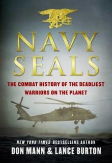 Navy SEALs : The Combat History of the Deadliest Warriors on the Planet