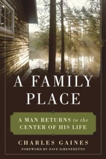 A Family Place : A Man Returns to the Center of His Life