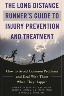 The Long Distance Runner's Guide to Injury Prevention and Treatment : How to Avoid Common Problems and Deal with Them When They Happen