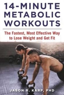 14-Minute Metabolic Workouts : The Fastest, Most Effective Way to Lose Weight and Get Fit