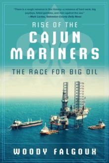 Rise of the Cajun Mariners : The Race for Big Oil