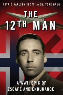 The 12th Man : A WWII Epic of Escape and Endurance