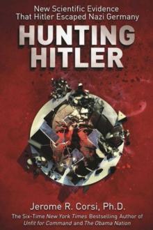 Hunting Hitler : New Scientific Evidence That Hitler Escaped Nazi Germany