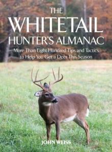 The Whitetail Hunter's Almanac : More Than 800 Tips and Tactics to Help You Get a Deer This Season