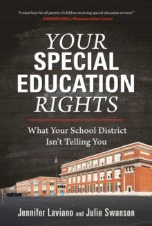 Your Special Education Rights : What Your School District Isn't Telling You