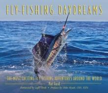 Fly-Fishing Daydreams : The Most Exciting Fly-Fishing Adventures Around the World