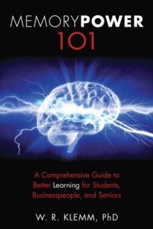 Memory Power 101 : A Comprehensive Guide to Better Learning for Students, Businesspeople, and Seniors