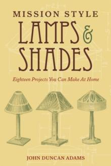 Mission Style Lamps and Shades : Eighteen Projects You Can Make at Home