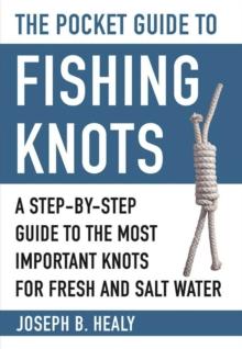 The Pocket Guide to Fishing Knots : A Step-by-Step Guide to the Most Important Knots for Fresh and Salt Water