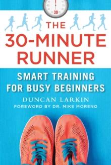 The 30-Minute Runner : Smart Training for Busy Beginners