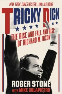 Tricky Dick : The Rise and Fall and Rise of Richard M. Nixon