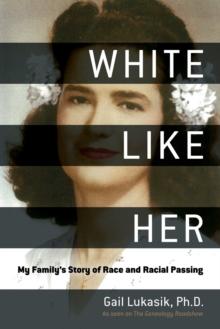 White Like Her : My Family's Story of Race and Racial Passing