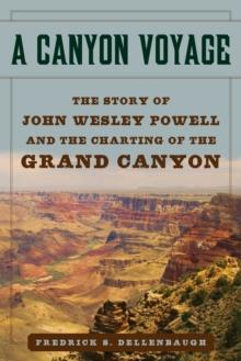 A Canyon Voyage : The Story of John Wesley Powell and the Charting of the Grand Canyon