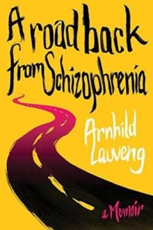 A Road Back from Schizophrenia : A Memoir