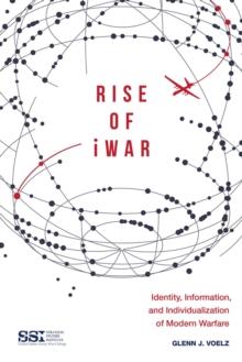 Rise of iWar : Identity, Information, and the Individualization of Modern Warfare