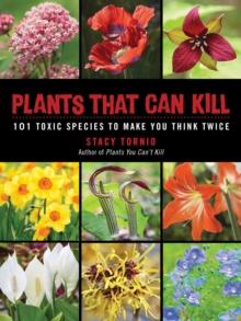 Plants That Can Kill : 101 Toxic Species to Make You Think Twice