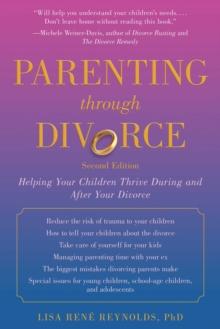 Parenting through Divorce : Helping Your Children Thrive During and After the Split