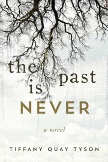 The Past Is Never : A Novel