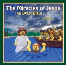 The Miracles of Jesus : The Brick Bible for Kids