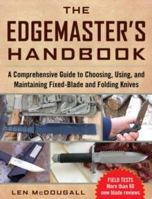 The Edgemaster's Handbook : A Comprehensive Guide to Choosing, Using, and Maintaining Fixed-Blade and Folding Knives