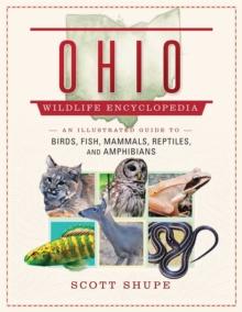 The Ohio Wildlife Encyclopedia : An Illustrated Guide to Birds, Fish, Mammals, Reptiles, and Amphibians