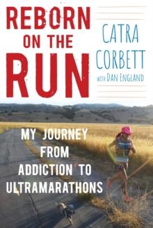 Reborn on the Run : My Journey from Addiction to Ultramarathons