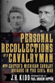 Personal Recollections of a Cavalryman with Custer's Michigan Cavalry Brigade in the Civil War