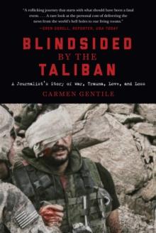 Blindsided by the Taliban : A Journalist's Story of War, Trauma, Love, and Loss