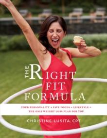 The Right Fit Formula : Your Personality + Fave Foods + Lifestyle = The Only Weight Loss Plan for You