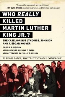 Who REALLY Killed Martin Luther King Jr.? : The Case Against Lyndon B. Johnson and J. Edgar Hoover