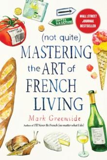 (Not Quite) Mastering the Art of French Living