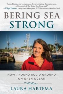 Bering Sea Strong : How I Found Solid Ground on Open Ocean