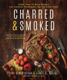 Charred & Smoked : More Than 75 Bold Recipes and Cooking Techniques for the Home Cook