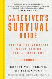 Caregiver's Survival Guide : Caring for Yourself While Caring for a Loved One