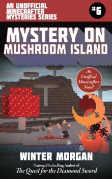 Mystery on Mushroom Island : An Unofficial Minecrafters Mysteries Series, Book Six