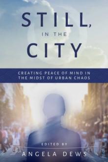 Still, in the City : Creating Peace of Mind in the Midst of Urban Chaos