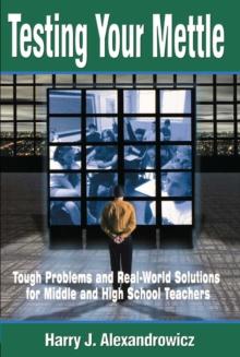 Testing Your Mettle : Tough Problems and Real-World Solutions for Middle and High School Teachers