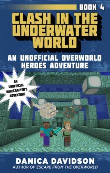 Clash in the Underwater World : An Unofficial Overworld Heroes Adventure, Book Four