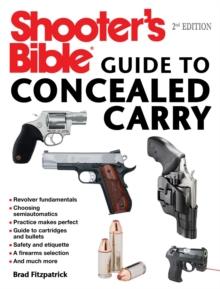 Shooter's Bible Guide to Concealed Carry, 2nd Edition : A Beginner's Guide to Armed Defense