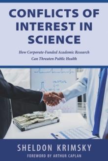 Conflicts of Interest In Science : How Corporate-Funded Academic Research Can Threaten Public Health